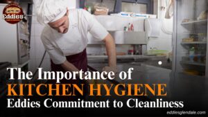 The Importance of Kitchen Hygiene: Eddies Commitment to Cleanliness